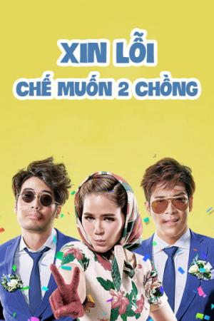 Xin Lỗi, Chế Muốn Hai Chồng (2016)