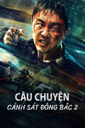 Câu Chuyện Cảnh Sát Đông Bắc 2 (2023)