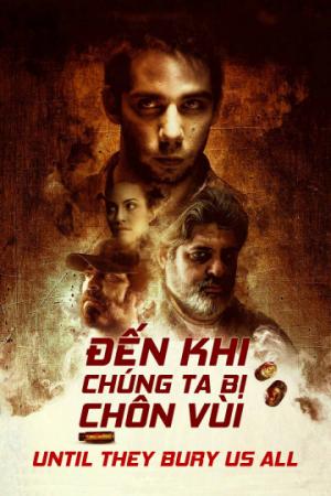 Đến Khi Chúng Ta Bị Chôn Vùi (2019)