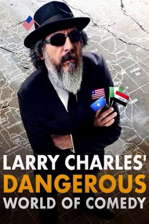 Thế giới hài nguy hiểm của Larry Charles (2019)