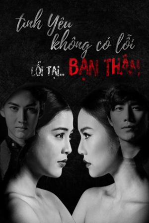 Tình Yêu Không Có Lỗi, Lỗi Do Bạn Thân (2016)