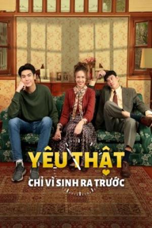 Yêu Thật Chỉ Vì Sinh Ra Trước (2021)