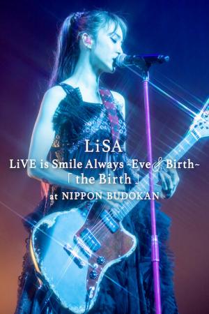 LiSA LiVE is Smile Always, Eve&Birth: Buổi biểu diễn tại Nippon Budokan (2022)